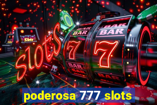 poderosa 777 slots